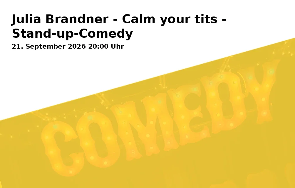 Event: Julia Brandner - Calm your tits - Stand-up-Comedy in Pantheon, Siegburger Str. 42, 53229 Bonn on 21. September 2026