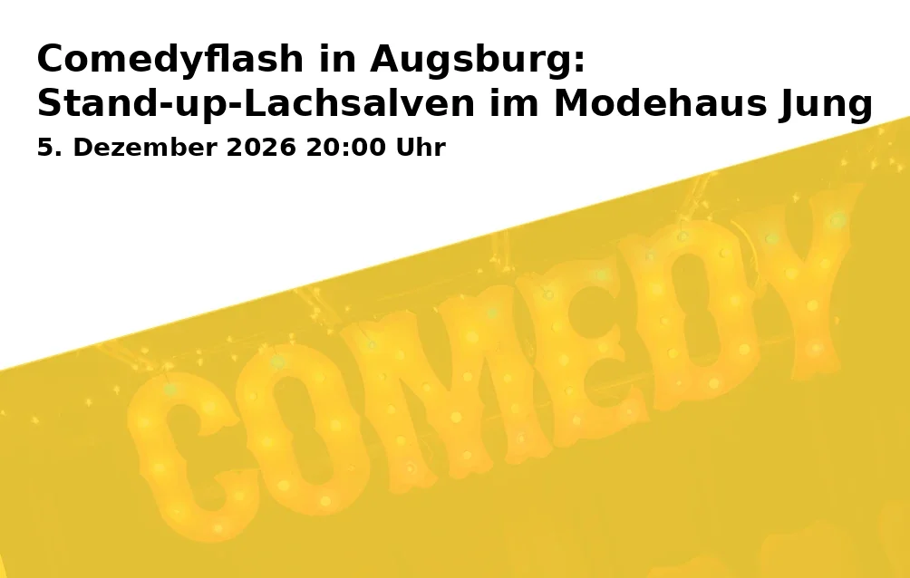 Event: Comedyflash in Augsburg: Stand-up-Laughs at Modehaus Jung in Upstairs Comedy Club (im Modehaus Jung - 4.Etage/Penthouse), Wertachstraße 1, 86153 Augsburg on 5. December 2026