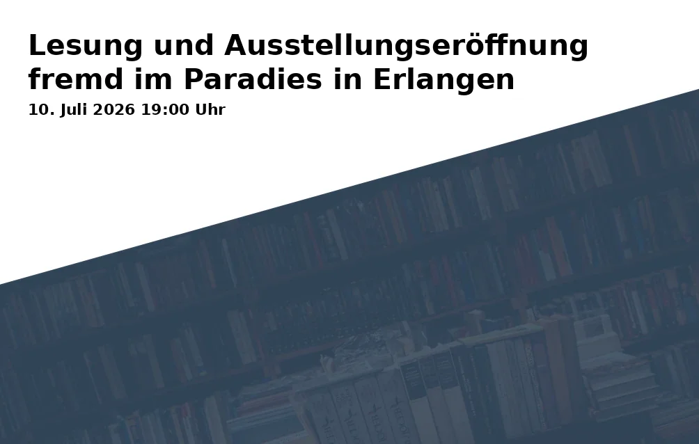 Reading and Exhibition Opening 'Strange in Paradise' in Erlangen