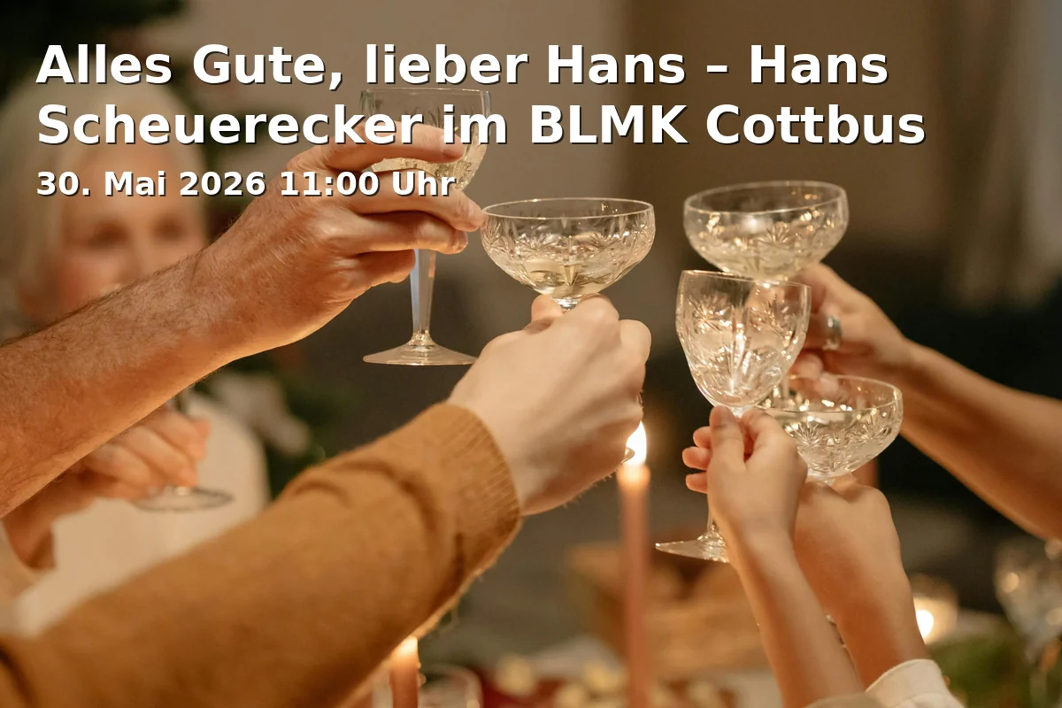 Event: All the Best, Dear Hans – Hans Scheuerecker at BLMK Cottbus in Brandenburgisches Landesmuseum für Moderne Kunst - Dieselkraftwerk Cottbus, Am Amtsteich 15, 03046 Cottbus on 30. May 2026
