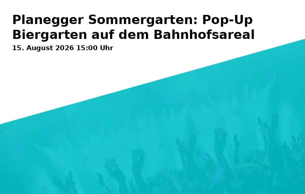 Event: Planegger Sommergarten: Pop-Up Biergarten auf dem Bahnhofsareal in Bahnhofsareal, Bahnhofstraße, 82152 Planegg on 15. August 2026