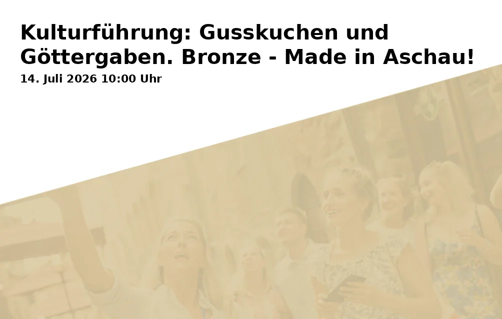 Event: Cultural Tour: Cast Cakes and Offerings to the Gods. Bronze - Made in Aschau! in Parkplatz am Moorbadeplatz, Höhenberg 1, Aschau i.Chiemgau on 14. July 2026