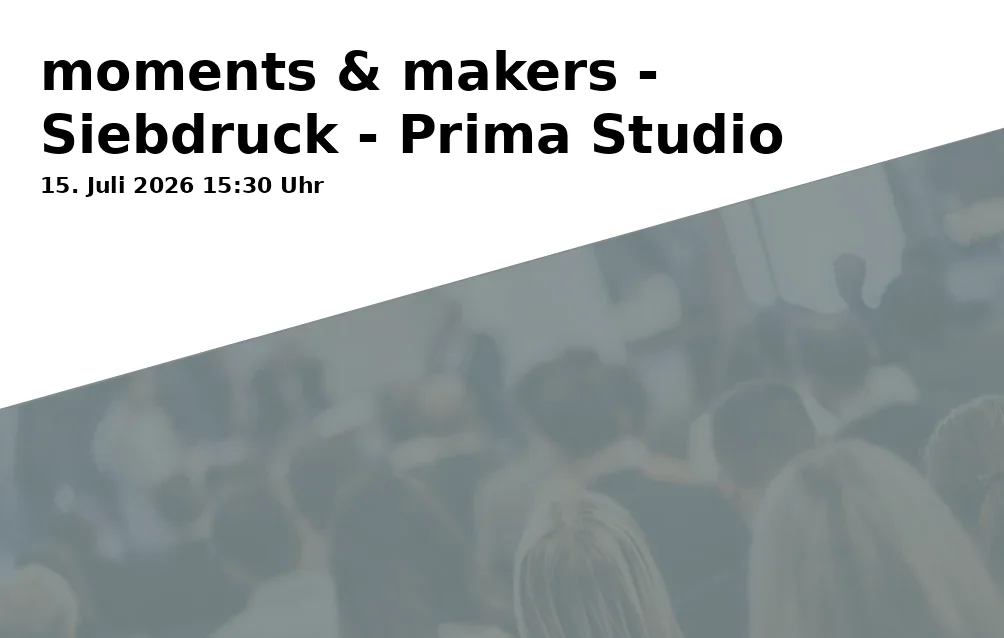 Event: moments & makers - Screen Printing - Prima Studio in Moierhof Gstadt am Chiemsee, Breitbrunner Str. 11, 83257 Gstadt a. Chiemsee on 15. July 2026