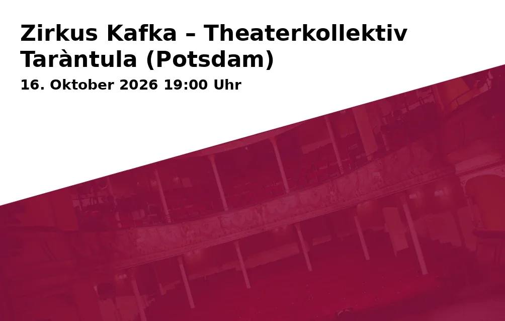 Event: Zirkus Kafka – Theaterkollektiv Taràntula (Potsdam) in Schiffbauergasse 10, 14467 Potsdam on 16. Oktober 2026