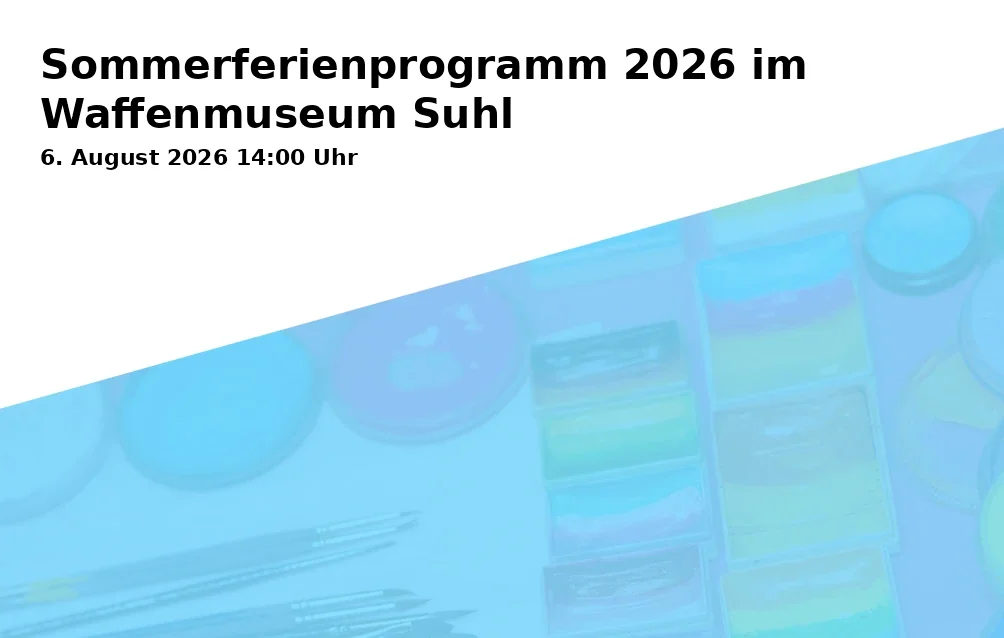 Event: Sommerferienprogramm 2026 im Waffenmuseum Suhl in Waffenmuseum, Friedrich-König-Straße 19, 98527 Suhl on 6. August 2026