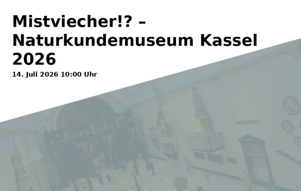 Mistviecher!? – Naturkundemuseum Kassel 2026