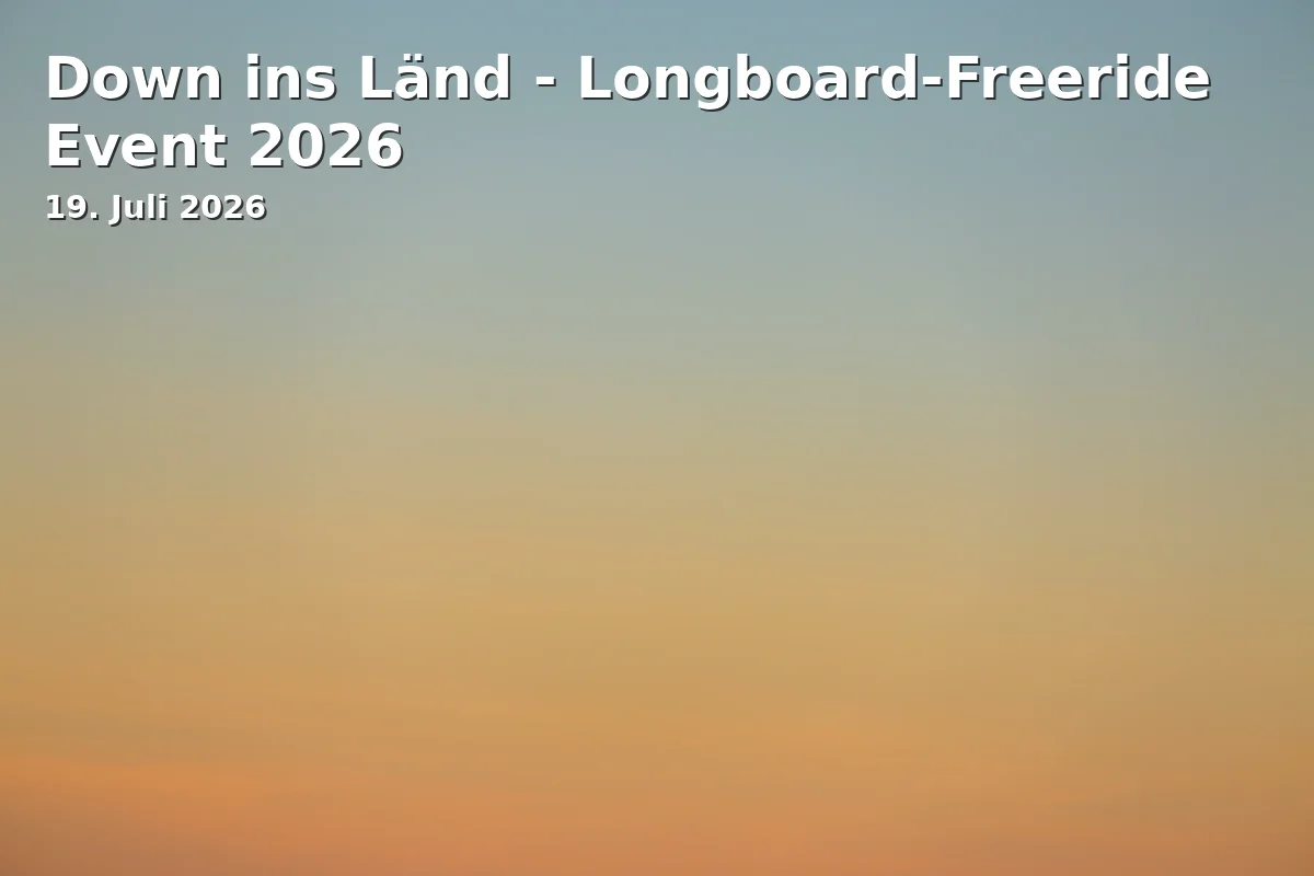 Down ins Länd - Longboard Freeride Event 2026