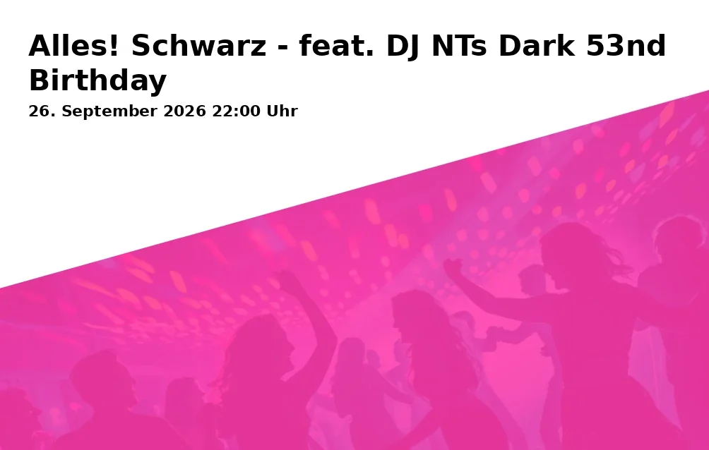 Event: Alles! Schwarz - feat. DJ NTs Dark 53nd Birthday in Rockfabrik, Piccardstraße 6 a, 86159 Augsburg on 26. September 2026
