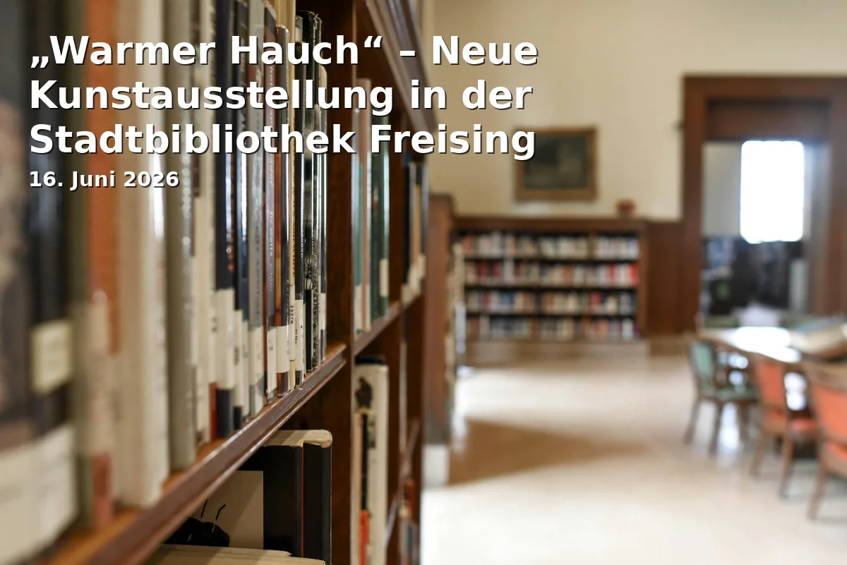 Event: "Warm Breath" - New Art Exhibition at Freising City Library in Stadtbibliothek, Freising on 16. June 2026