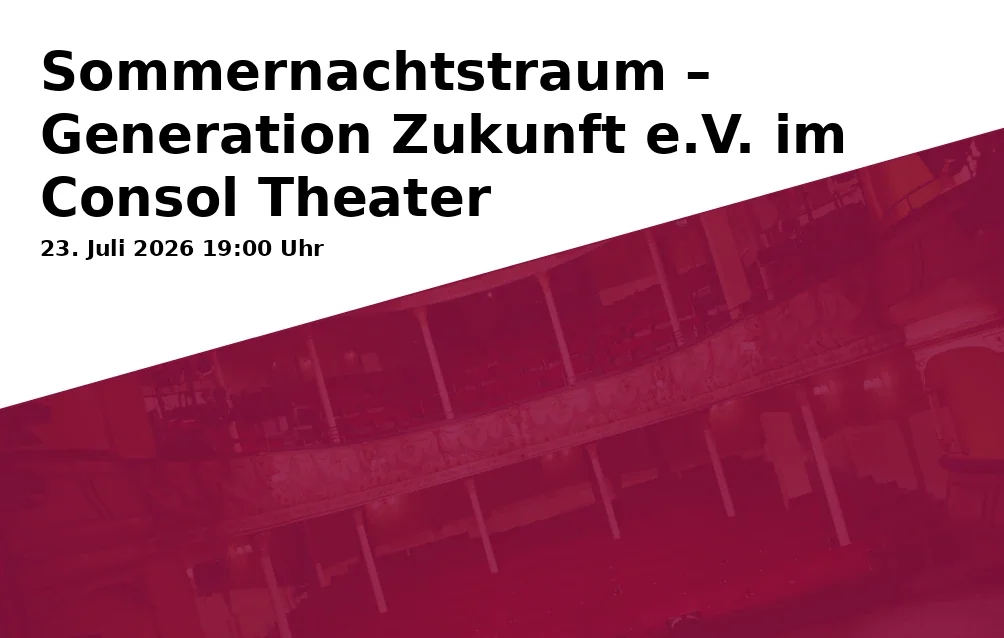 Event: Sommernachtstraum – Generation Zukunft e.V. im Consol Theater