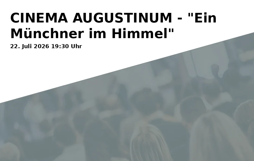 Event: CINEMA AUGUSTINUM - "A Munich Man in Heaven" in Theatersaal Augustinum Dießen am Ammersee, Am Augustinerberg 1, 86911 Dießen am Ammersee on 22. July 2026