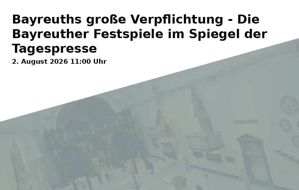 Event: Bayreuths große Verpflichtung - Die Bayreuther Festspiele im Spiegel der Tagespresse in Kunstmuseum Bayreuth, Kunstkabinett, Maximilianstraße 33, 95444 Bayreuth on 2. August 2026