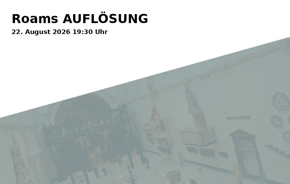 Event: Roams AUFLÖSUNG in Neues Rathaus, Ausstellungshalle, Luitpoldplatz 13, 95444 Bayreuth on 22. August 2026