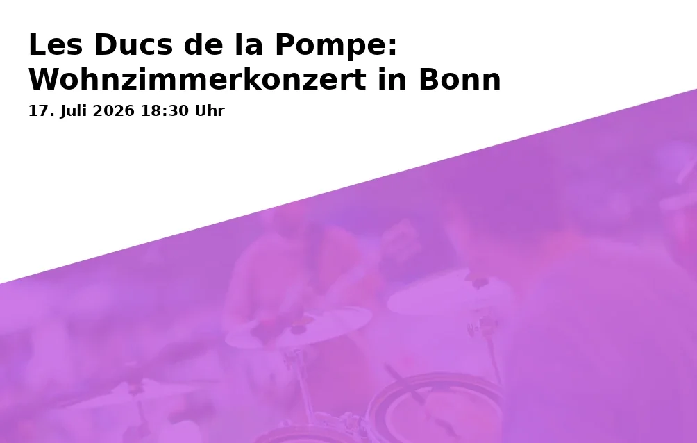 Event: Les Ducs de la Pompe: Wohnzimmerkonzert in Bonn in Begegnungs-Café Ge-Nuss-Ecke, Lannesdorfer Str. 2-4, 53179 Bonn on 17. Juli 2026