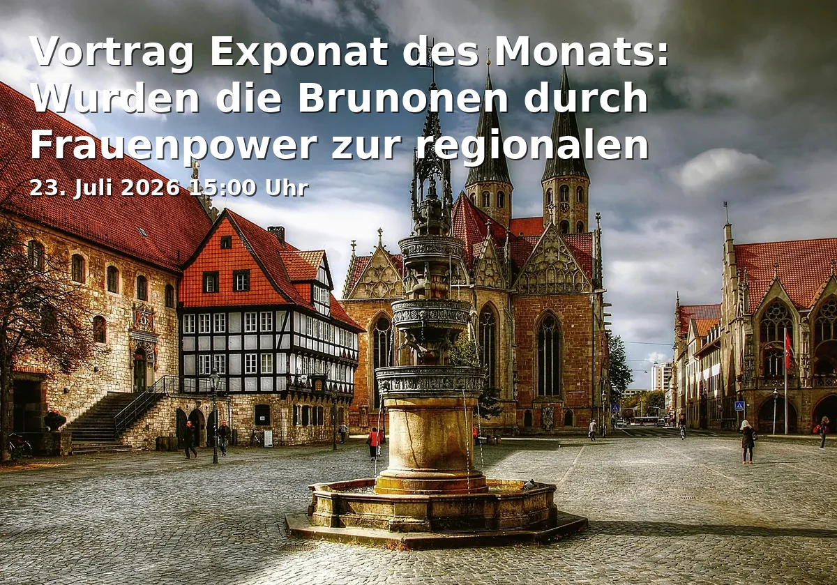 Event: Lecture Exhibit of the Month: Did the Brunones Become a Regional Power through Women's Power? by Dirk Schaper in Städtisches Museum Braunschweig - Altstadtrathaus, Steintorwall 14, 38100 Braunschweig on 23. July 2026