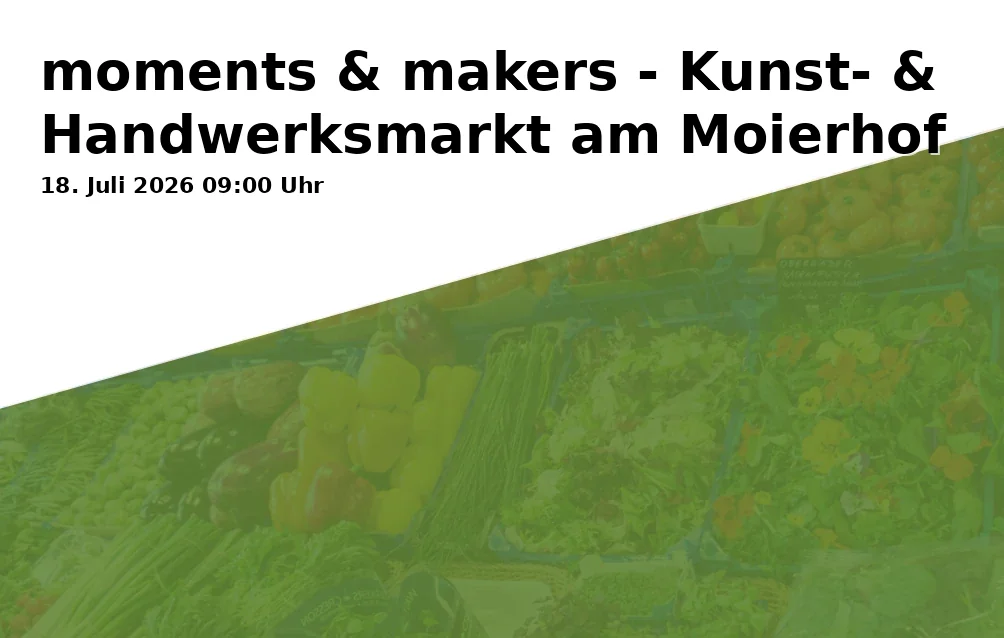 Event: moments & makers - Kunst- & Handwerksmarkt am Moierhof in Moierhof Gstadt am Chiemsee, Breitbrunner Str. 11, Gstadt a. Chiemsee on 18. Juli 2026