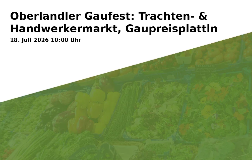 Event: Oberlandler Gaufest: Traditional Costume & Crafts Market, Gau Prize Dance in Festzelt Willing, Kirchweg, 83043 Bad Aibling on 18. July 2026
