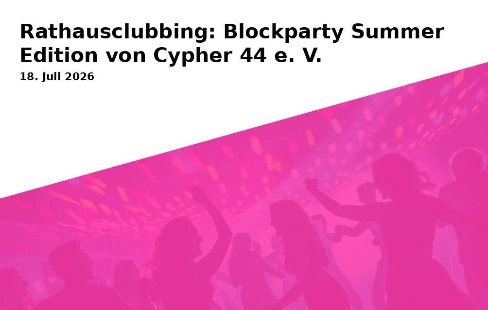 Event: Rathausclubbing: Blockparty Summer Edition von Cypher 44 e. V. in Rathausvorplatz, an der Glocke, Willy-Brandt-Platz 2-6 on 18. Juli 2026