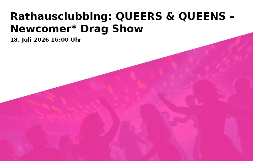 Event: Rathausclubbing: QUEERS & QUEENS – Newcomer* Drag Show in Repräsentationsflur im Rathaus Bochum, Willy-Brand-Platz 2-6, 44787 Bochum on 18. Juli 2026