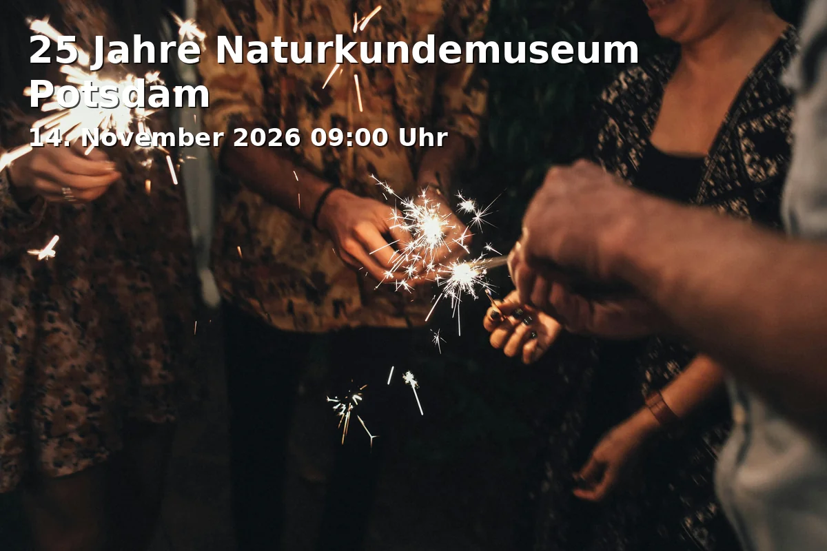 Event: 25 Years of the Natural History Museum Potsdam in Breite Straße 13, 14467 Potsdam on 14. November 2026