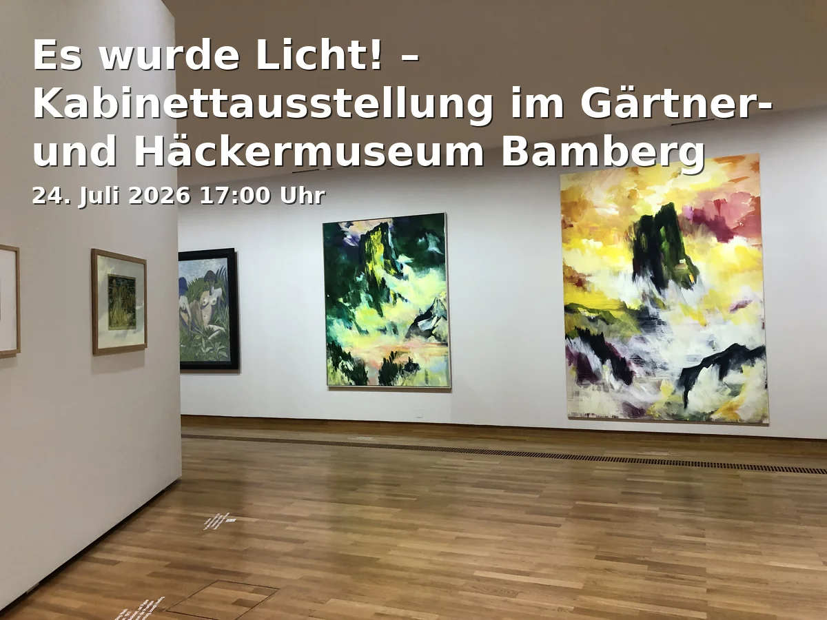 Event: Es wurde Licht! – Kabinettausstellung im Gärtner- und Häckermuseum Bamberg