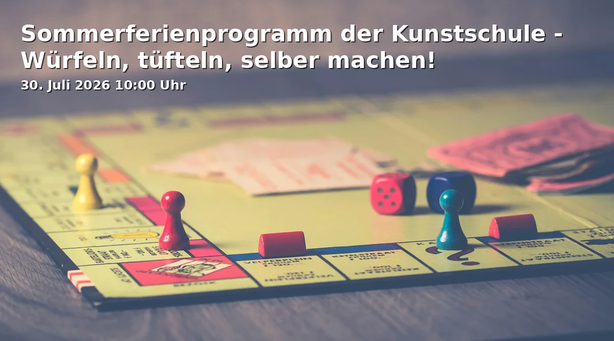 Event: Summer Vacation Program of the Art School - Rolling Dice, Tinkering, Doing It Yourself! in Kunstschule Gelsenkirchen, Neustraße 7, 45891 Gelsenkirchen on 30. July 2026