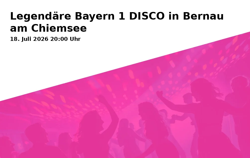 Event: Legendäre Bayern 1 DISCO in Bernau am Chiemsee in Festzelt am Chiemseepark Bernau-Felden (Festplatzwiese), Rasthausstr. 11, 83233 Bernau a. Chiemsee on 18. Juli 2026