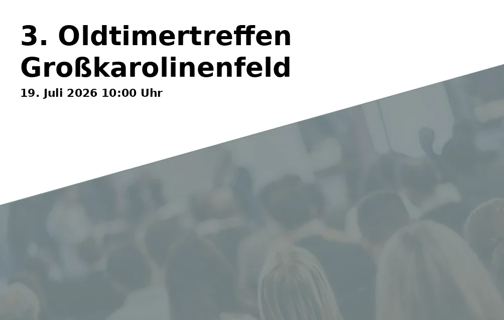 Event: 3. Oldtimertreffen Großkarolinenfeld in Gewerbering-Nord 7, 83109 Großkarolinenfeld on 19. Juli 2026