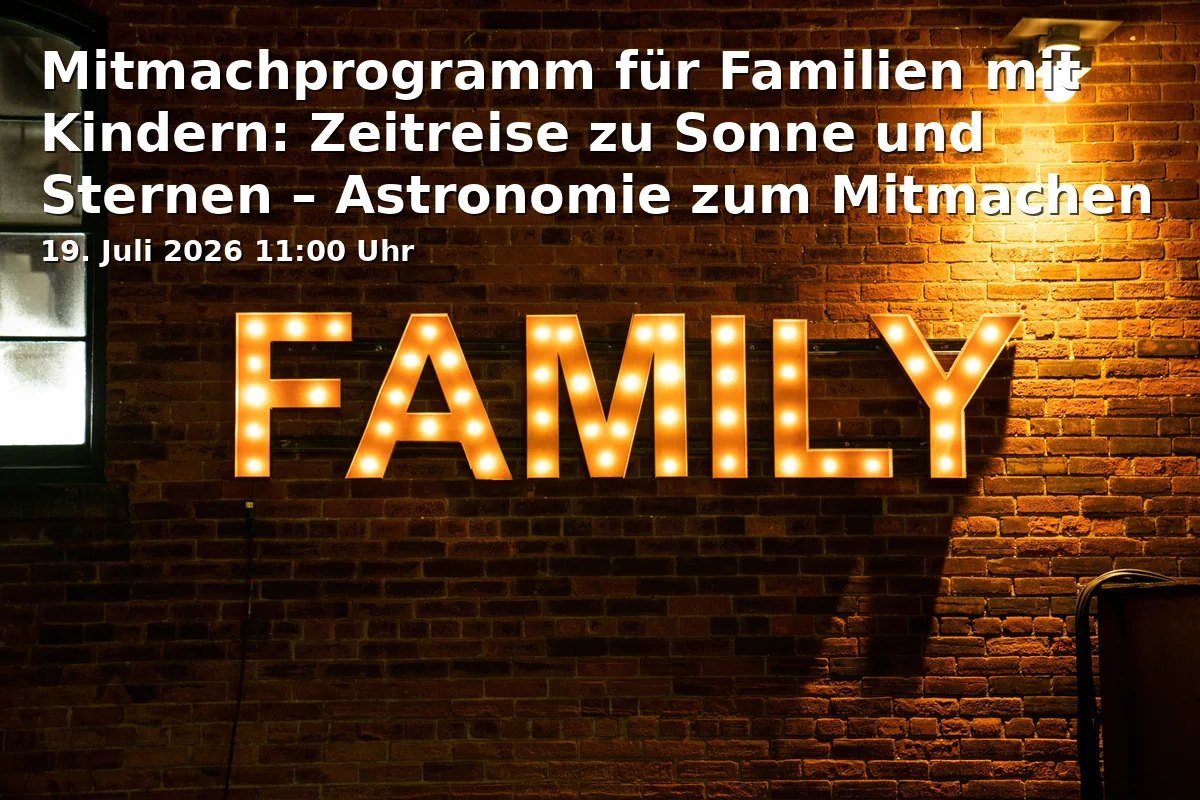 Event: Mitmachprogramm für Familien mit Kindern: Zeitreise zu Sonne und Sternen – Astronomie zum Mitmachen