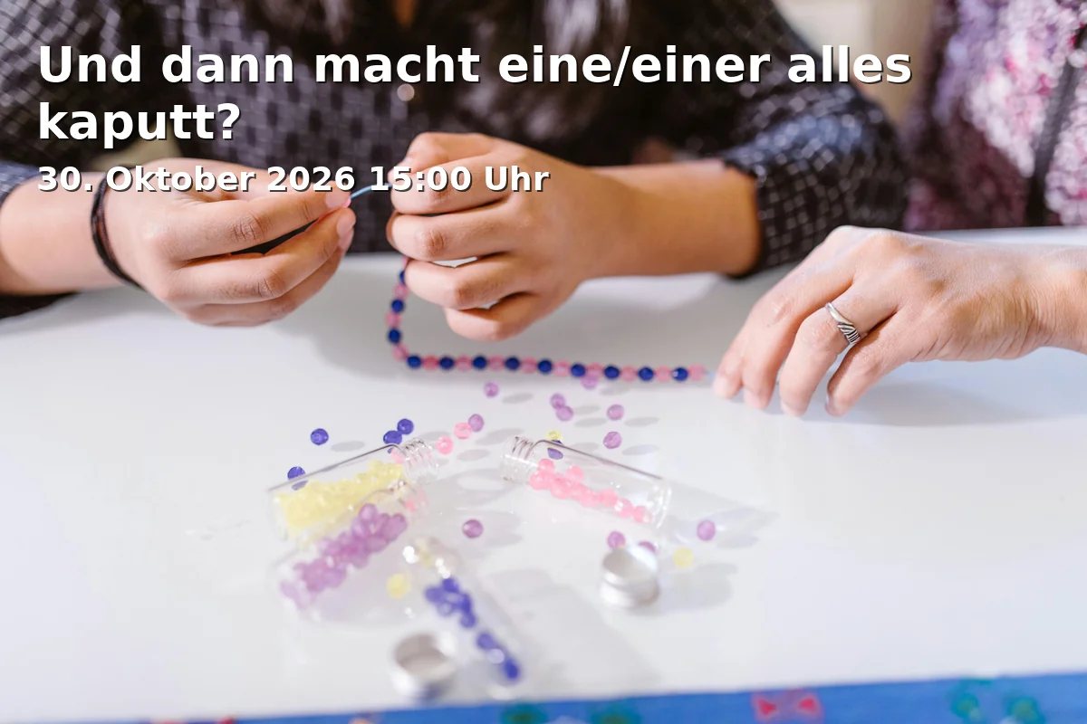 Event: Und dann macht eine/einer alles kaputt? in Museum Frauenkultur Regional - International, Hirschenstr. 16, 90762 Fürth on 30. Oktober 2026