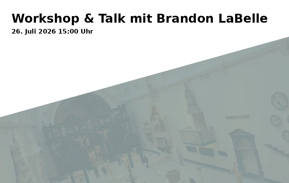 Event: Workshop & Talk mit Brandon LaBelle in Kunstverein Bielefeld, Welle 61, 33602 Bielefeld on 26. Juli 2026