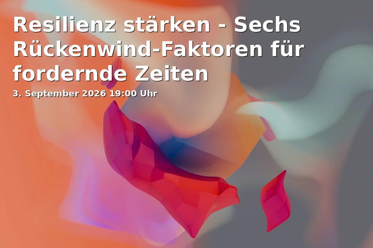 Event: Resilienz stärken - Sechs Rückenwind-Faktoren für fordernde Zeiten in Online / BildungsForum Lernwelten Bonn, Im Krausfeld 30a, 53111 Bonn on 3. September 2026