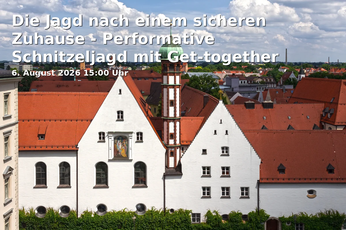 Event: Die Jagd nach einem sicheren Zuhause - Performative Schnitzeljagd mit Get-together in Innenhof Campus Rotes Tor, Technische Hochschule Augsburg, Friedberger Str. 2-4, 86161 Augsburg on 6. August 2026