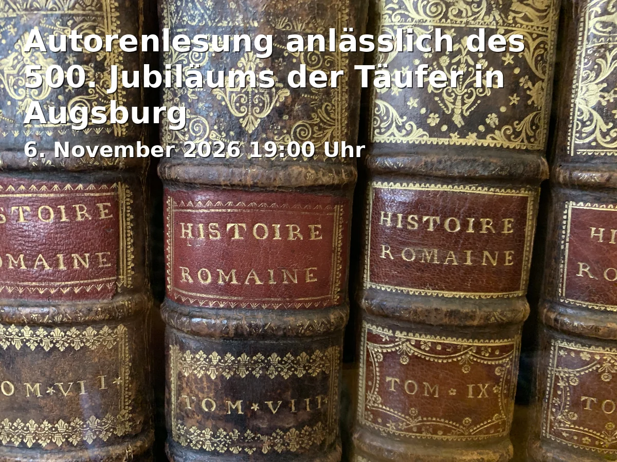 Event: Autorenlesung anlässlich des 500. Jubiläums der Täufer in Augsburg in Stadtbücherei Augsburg, Ernst-Reuter-Platz 1, 86150 Augsburg on 6. November 2026