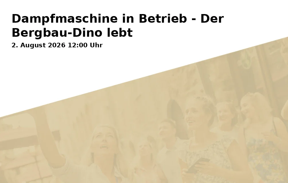 Event: Dampfmaschine in Betrieb - Der Bergbau-Dino lebt