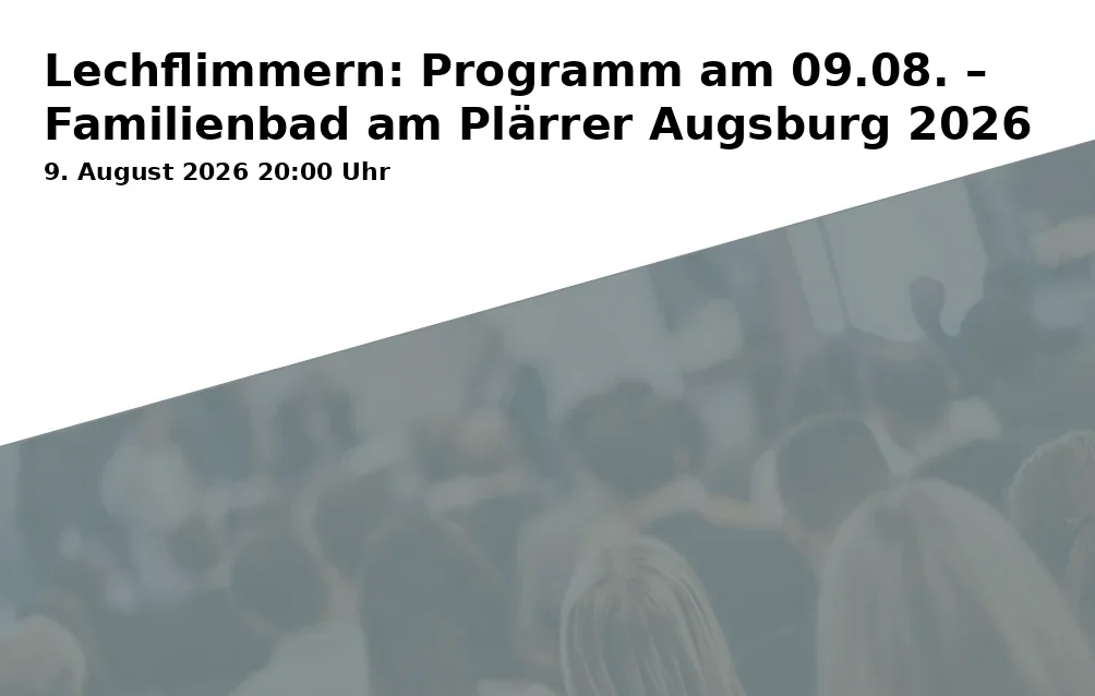 Event: Lechflimmern: Program on 09.08. – Family Pool at Plärrer Augsburg 2026 in Familienbad am Plärrer, Schwimmschulstraße 5, 86153 Augsburg on 9. August 2026