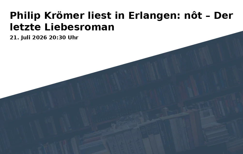 Philip Krömer reads in Erlangen: nôt – The Last Love Novel