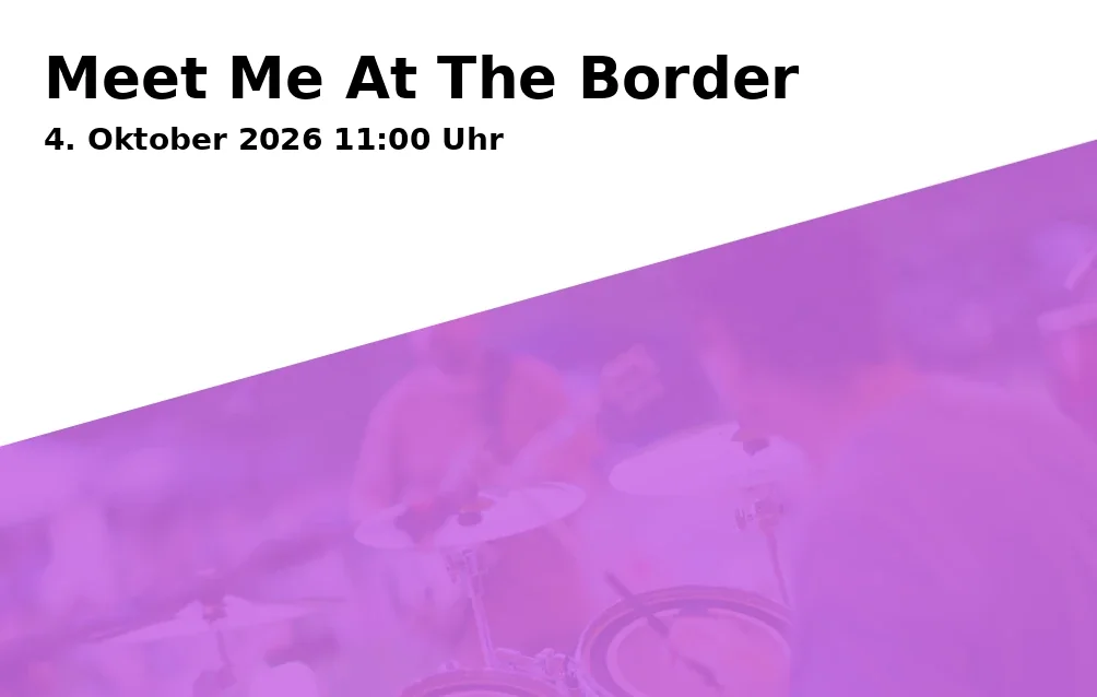 Event: Meet Me At The Border in Koepf KulturPark, Hugo-Closs-Straße 7, 73431 Aalen on 4. Oktober 2026