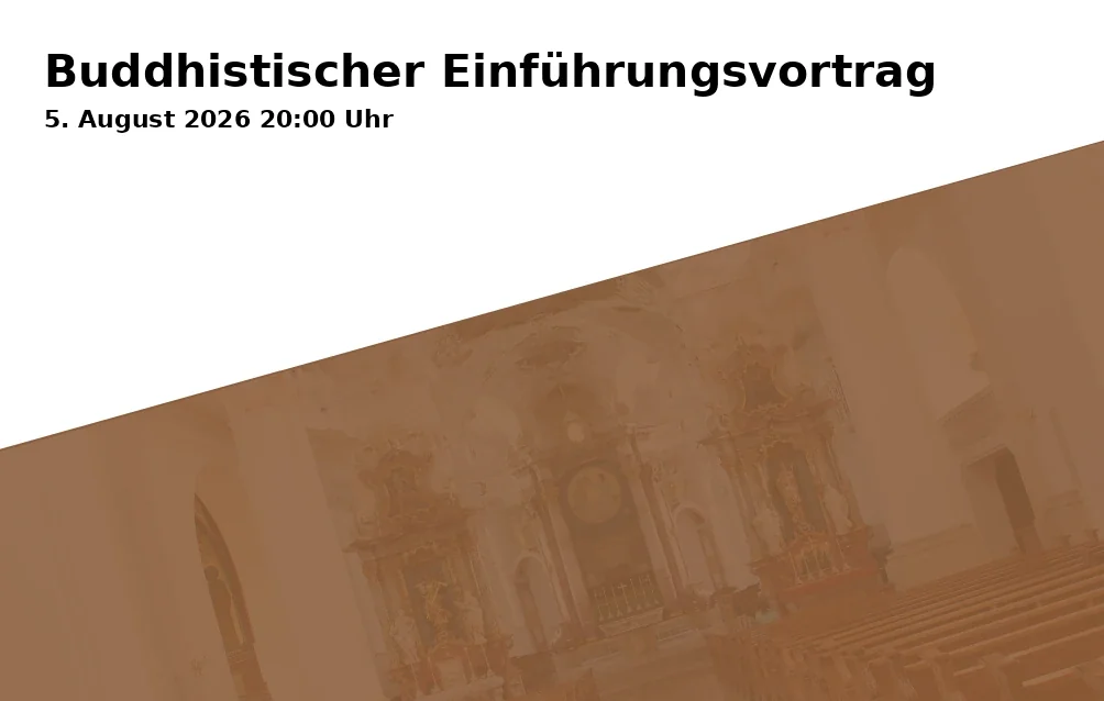 Event: Buddhist Introduction Lecture in Buddhistisches Zentrum Ulm/Neu-Ulm der Karma Kagyü Linie, Hermann-Köhl-Str. 21, 89231 Neu-Ulm on 5. August 2026