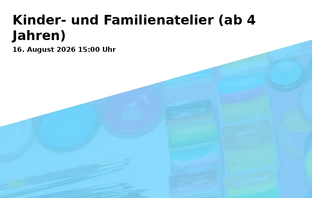Event: Kinder- und Familienatelier (ab 4 Jahren) in Museum August Macke Haus, Hochstadenring 36, 53119 Bonn on 16. August 2026