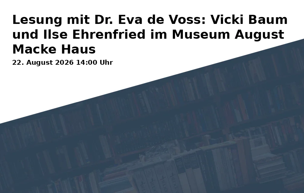 Event: Lesung mit Dr. Eva de Voss: Vicki Baum und Ilse Ehrenfried im Museum August Macke Haus in Museum August Macke Haus, Hochstadenring 36, 53119 Bonn on 22. August 2026