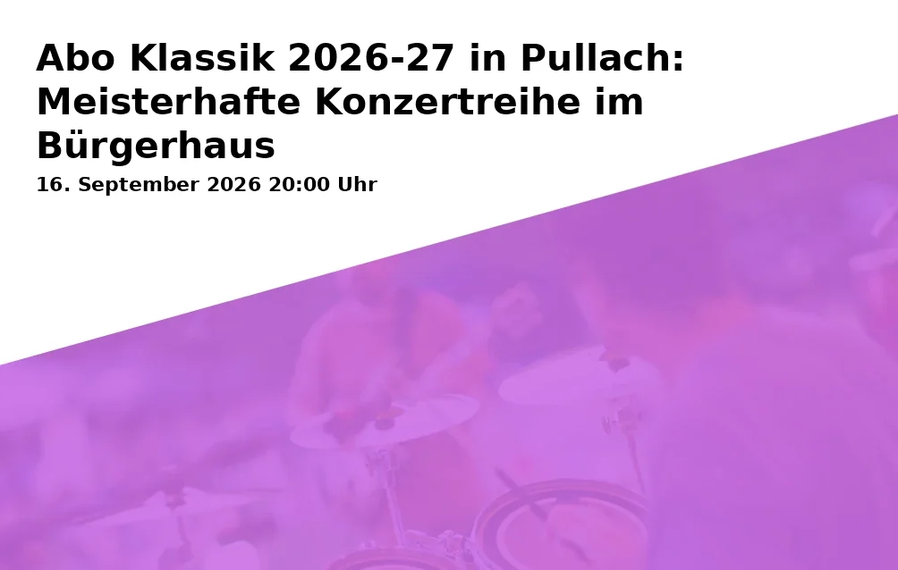 Event: Subscription Classic 2026-27 in Pullach: Masterful Concert Series at the Community Center in Bürgerhaus, Großer Saal - Pullach i. Isartal on 16. September 2026