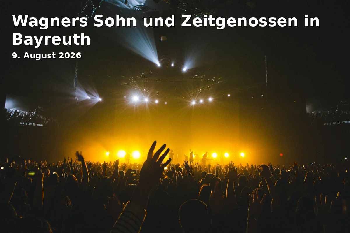 Event: Wagners Sohn und Zeitgenossen in Bayreuth in Friedrichsforum, Großer Saal, Friedrichstraße 19, Bayreuth on 9. August 2026