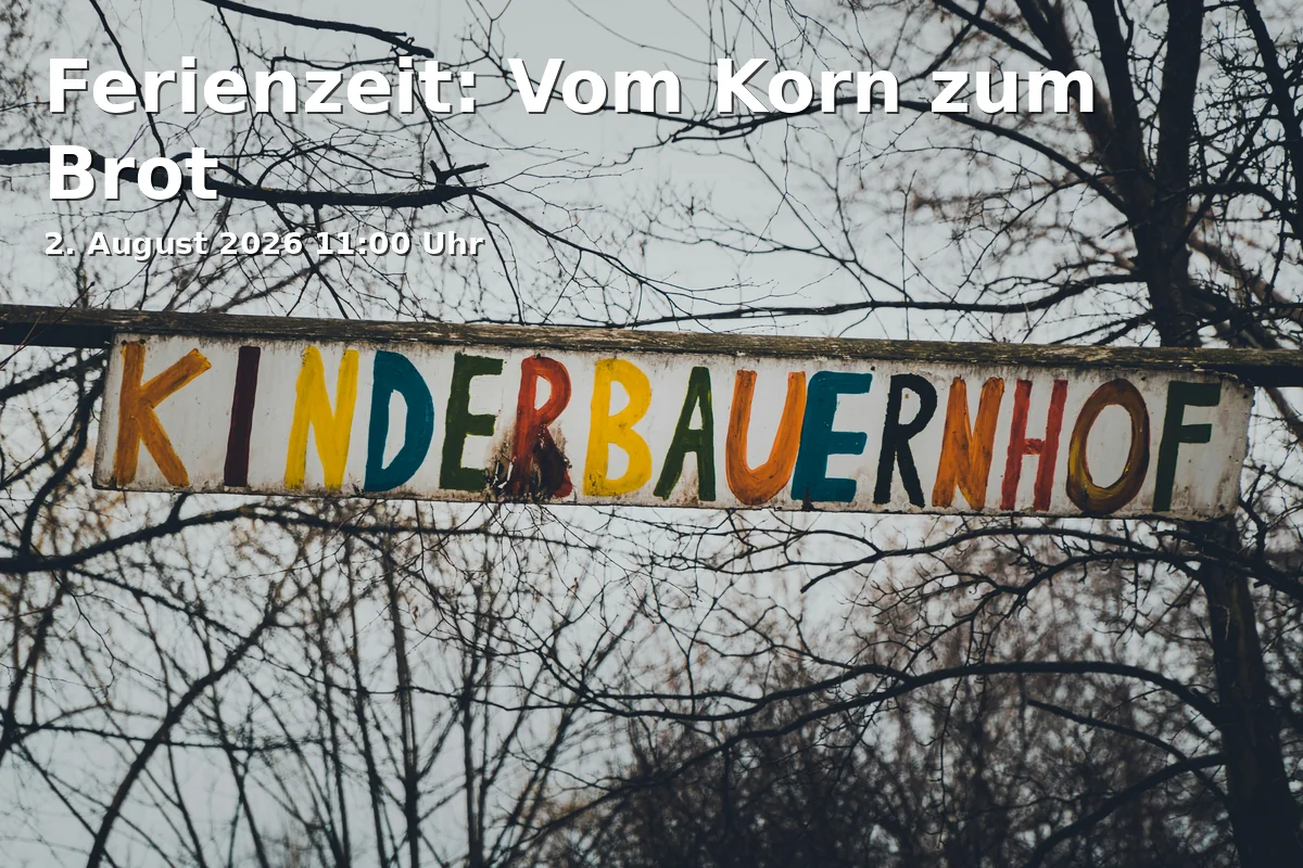 Event: Vacation Time: From Grain to Bread in Bauernhausmuseum Bielefeld, Dornberger Straße 82, 33619 Bielefeld on 2. August 2026