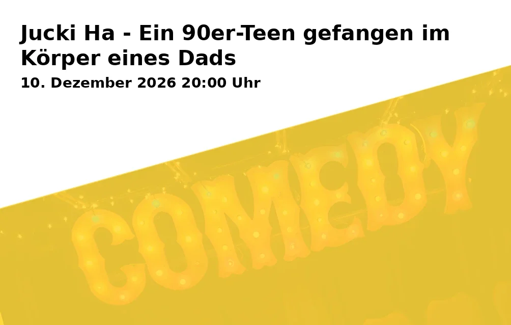 Event: Jucki Ha - Ein 90er-Teen gefangen im Körper eines Dads