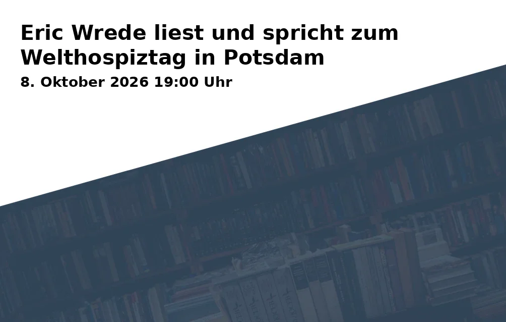 Event: Eric Wrede reads and speaks for World Hospice Day in Potsdam in Stadt- und Landesbibliothek Potsdam, Am Kanal 47, 14467 Potsdam on 8. October 2026