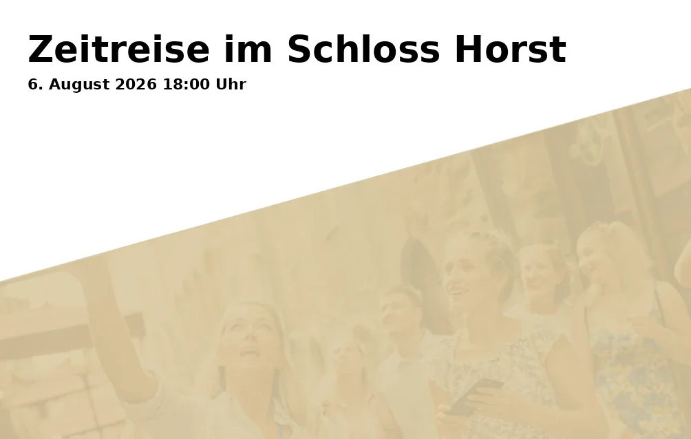 Event: Zeitreise im Schloss Horst in Schloss Horst - Glashalle, Turfstraße 21, Gelsenkirchen on 6. August 2026