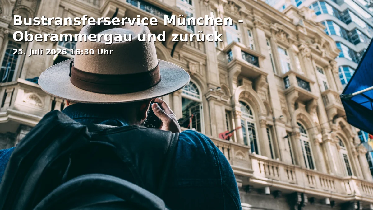 Event: Bustransferservice München - Oberammergau und zurück in Hackerbrücke 4, 80335 München on 25. Juli 2026