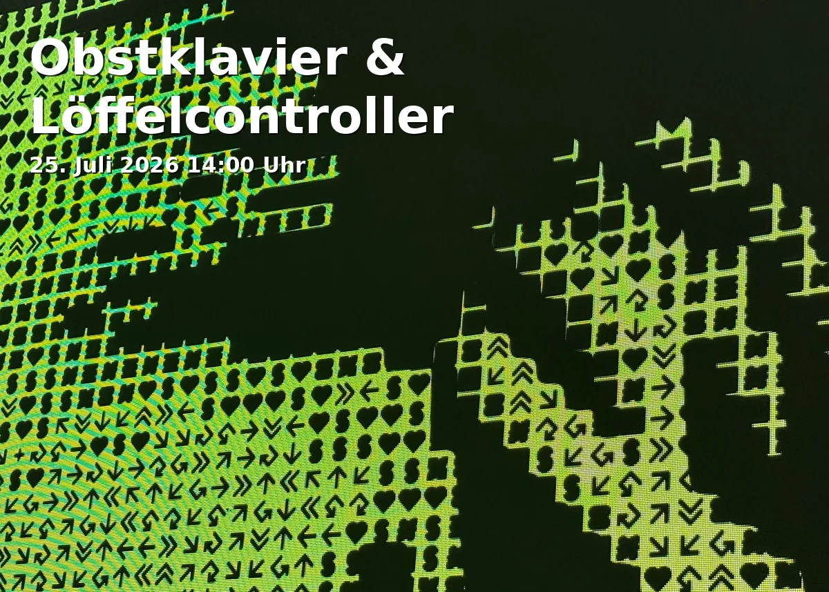 Event: Obstklavier & Löffelcontroller in ZAM - Zentrum für Austausch und Machen, Hauptstraße 65-67, 91054 Erlangen on 25. Juli 2026