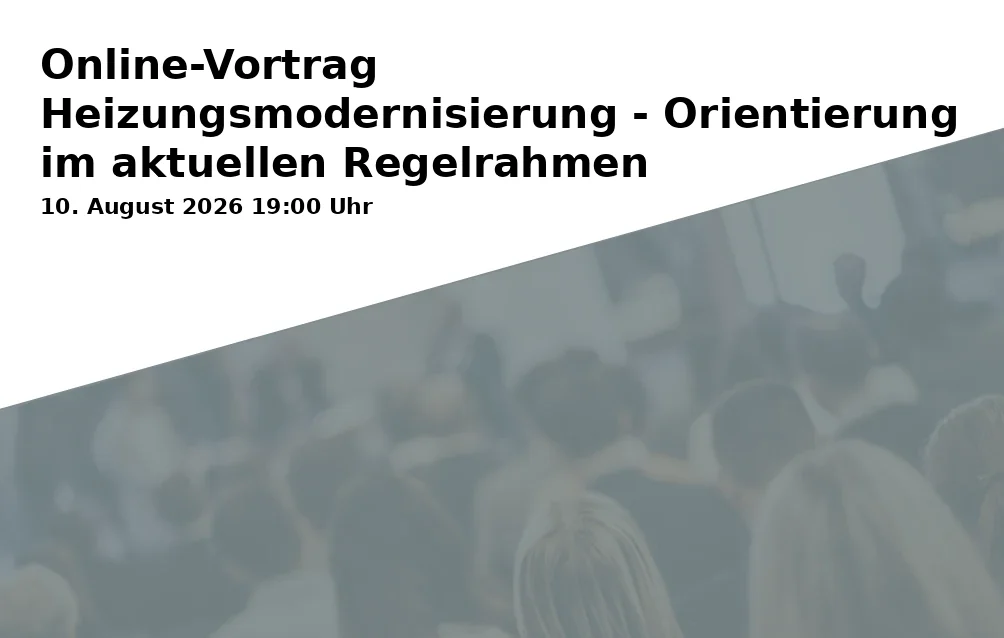 Event: Online Lecture Heating Modernization - Guidance in the Current Regulatory Framework in Online on 10. August 2026